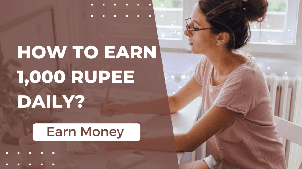 How to Earn 1000 Rupees Daily