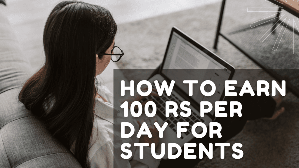 How to earn 100 RS per day for students